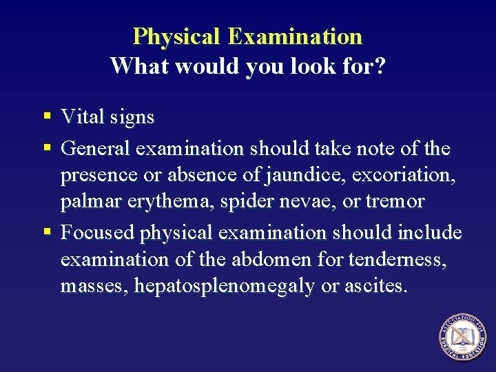 Physical Examination What would you look for? § Vital signs § General examination should