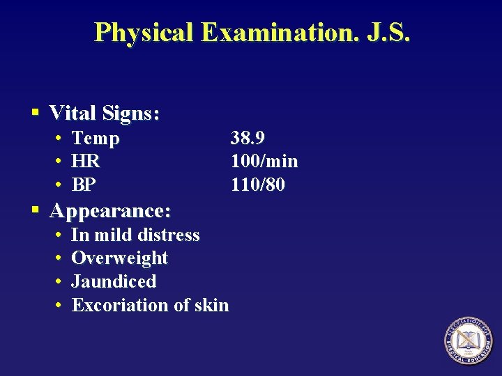 Physical Examination. J. S. § Vital Signs: • Temp • HR • BP §