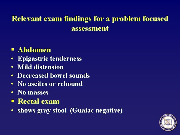 Relevant exam findings for a problem focused assessment § Abdomen • • • Epigastric