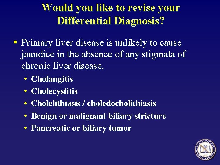 Would you like to revise your Differential Diagnosis? § Primary liver disease is unlikely