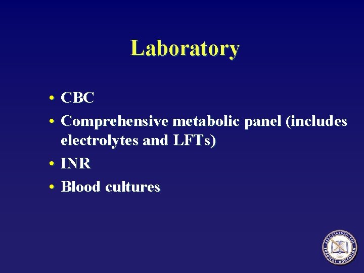 Laboratory • CBC • Comprehensive metabolic panel (includes electrolytes and LFTs) • INR •