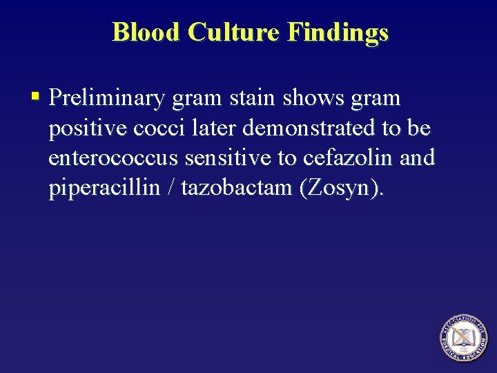 Blood Culture Findings § Preliminary gram stain shows gram positive cocci later demonstrated to