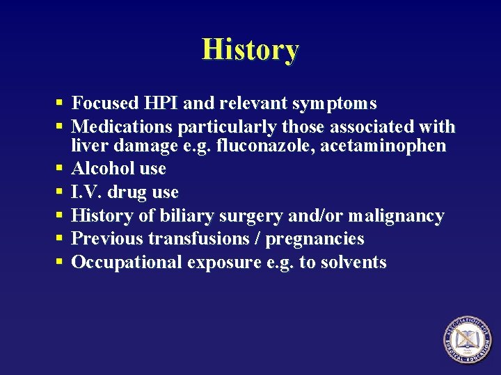 History § Focused HPI and relevant symptoms § Medications particularly those associated with liver
