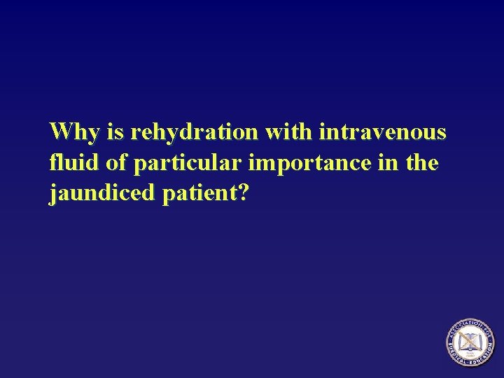 Why is rehydration with intravenous fluid of particular importance in the jaundiced patient? 