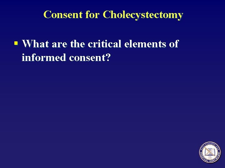 Consent for Cholecystectomy § What are the critical elements of informed consent? 