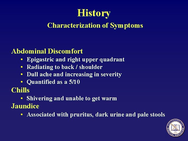 History Characterization of Symptoms Abdominal Discomfort • • Epigastric and right upper quadrant Radiating