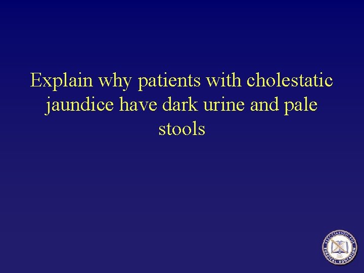 Explain why patients with cholestatic jaundice have dark urine and pale stools 