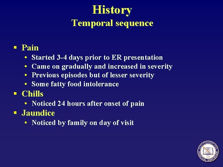 History Temporal sequence § Pain • • Started 3 -4 days prior to ER