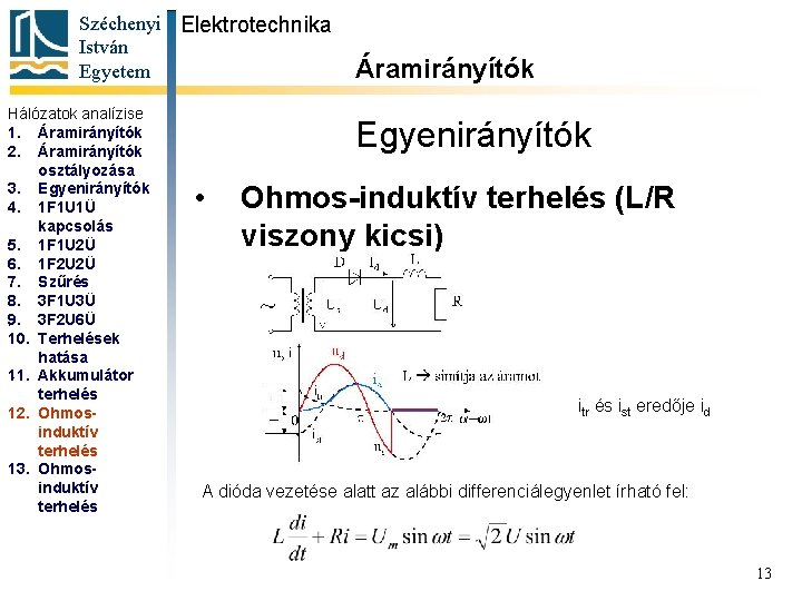 Széchenyi Elektrotechnika István Egyetem Hálózatok analízise 1. Áramirányítók 2. Áramirányítók osztályozása 3. Egyenirányítók 4.