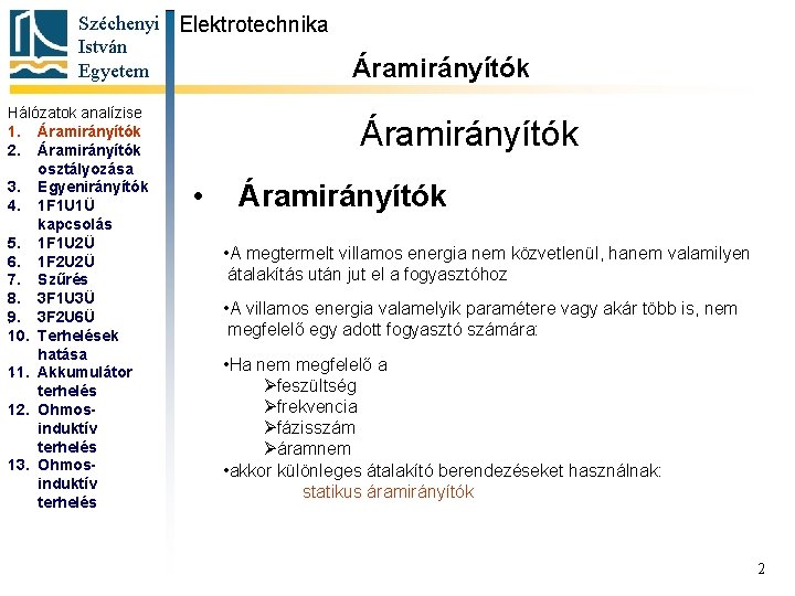 Széchenyi Elektrotechnika István Egyetem Hálózatok analízise 1. Áramirányítók 2. Áramirányítók osztályozása 3. Egyenirányítók 4.