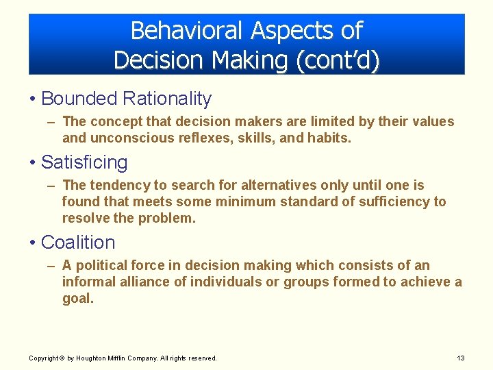 Behavioral Aspects of Decision Making (cont’d) • Bounded Rationality – The concept that decision