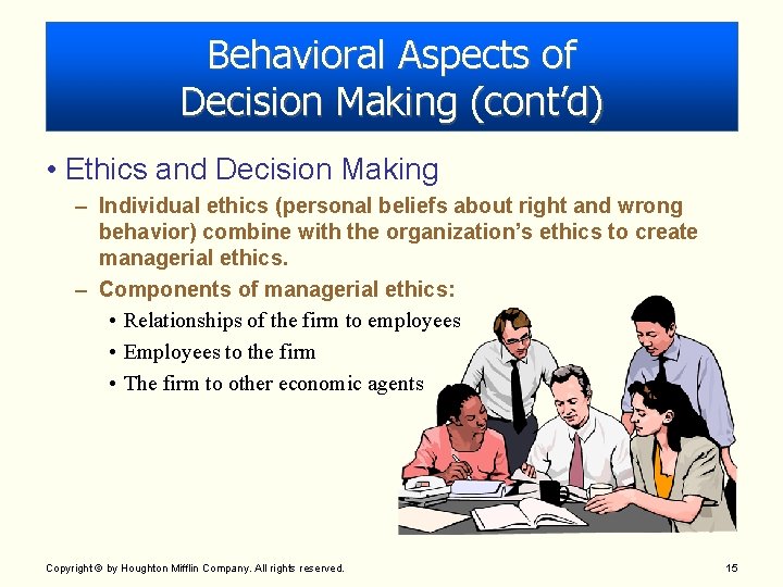 Behavioral Aspects of Decision Making (cont’d) • Ethics and Decision Making – Individual ethics