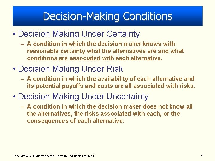Decision-Making Conditions • Decision Making Under Certainty – A condition in which the decision