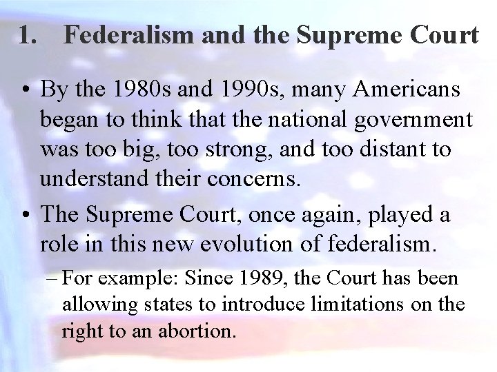 1. Federalism and the Supreme Court • By the 1980 s and 1990 s,