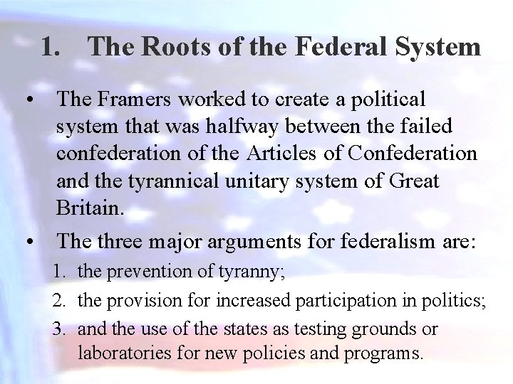 1. The Roots of the Federal System • The Framers worked to create a