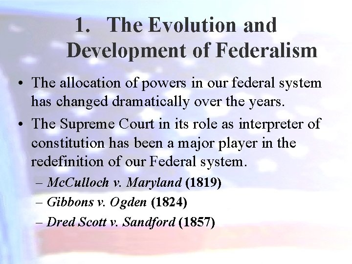 1. The Evolution and Development of Federalism • The allocation of powers in our