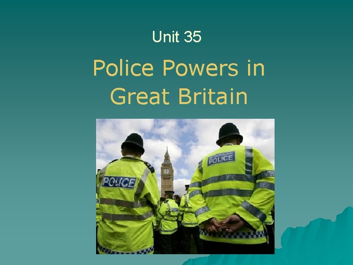 Unit 35 Police Powers in Great Britain 