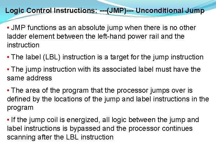 Logic Control Instructions: ---(JMP)--- Unconditional Jump • JMP functions as an absolute jump when