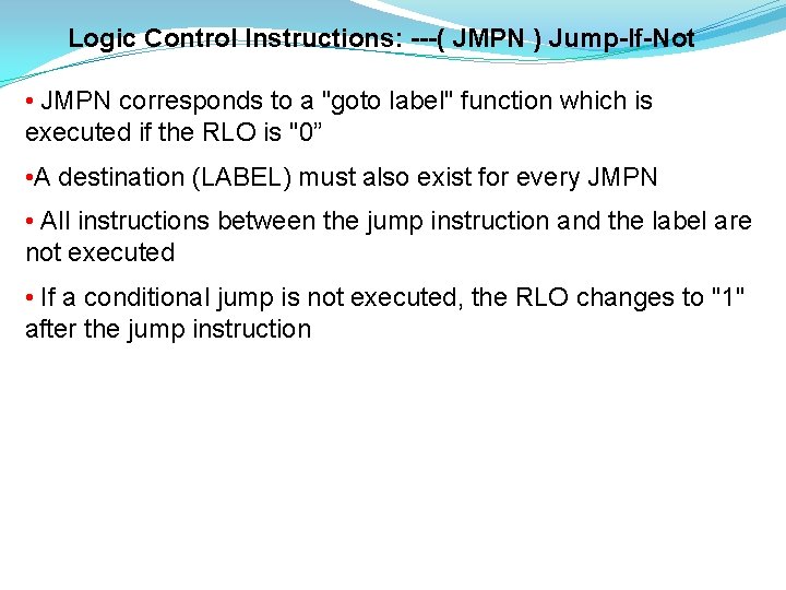 Logic Control Instructions: ---( JMPN ) Jump-If-Not • JMPN corresponds to a "goto label"