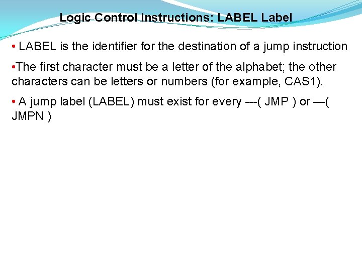 Logic Control Instructions: LABEL Label • LABEL is the identifier for the destination of