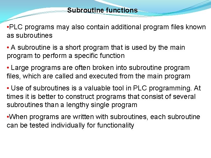 Subroutine functions • PLC programs may also contain additional program files known as subroutines