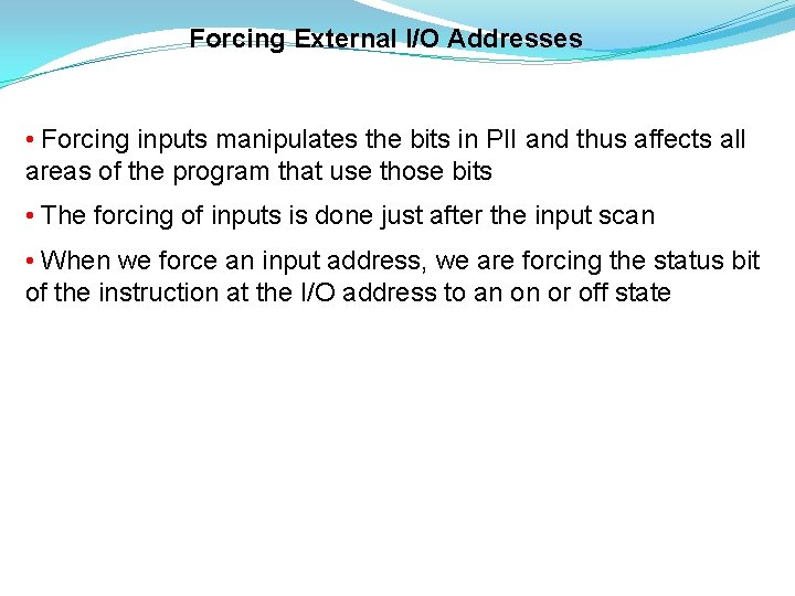 Forcing External I/O Addresses • Forcing inputs manipulates the bits in PII and thus