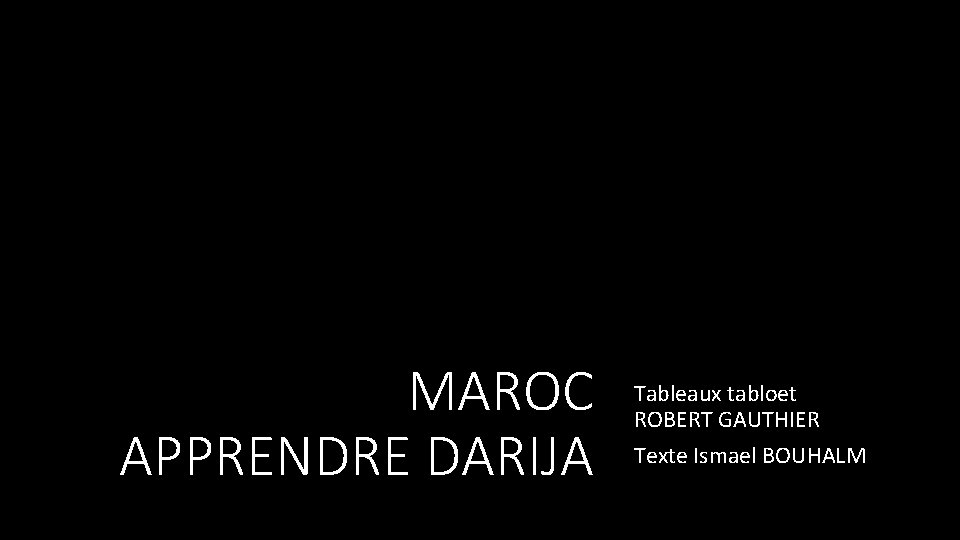 MAROC APPRENDRE DARIJA Tableaux tabloet ROBERT GAUTHIER Texte Ismael BOUHALM 