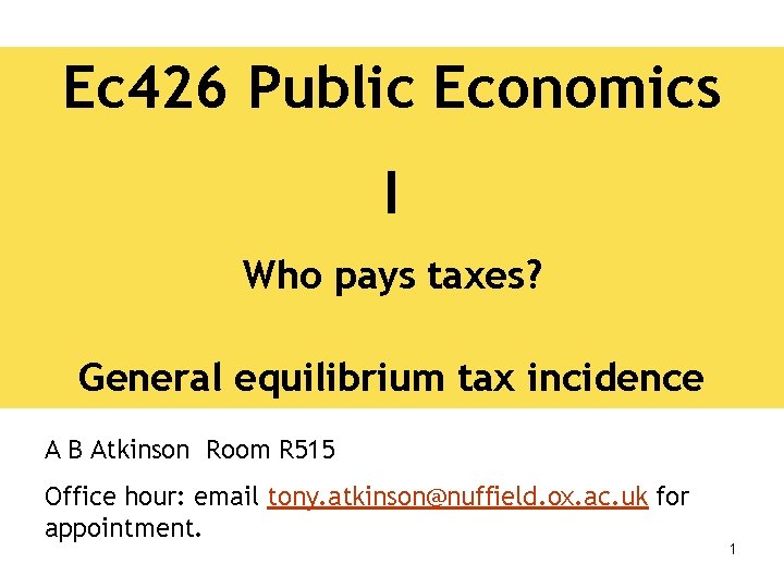 Ec 426 Public Economics I Who pays taxes? General equilibrium tax incidence A B