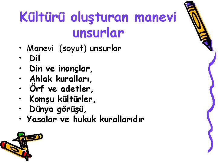 Kültürü oluşturan manevi unsurlar • • Manevi (soyut) unsurlar Dil Din ve inançlar, Ahlak