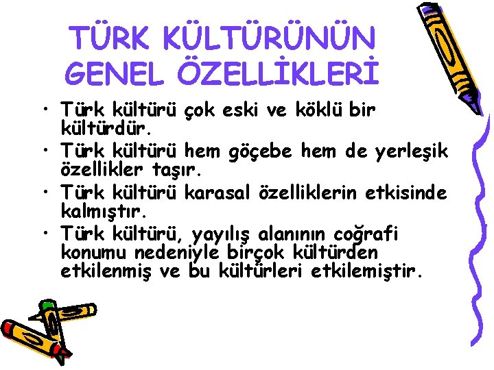 TÜRK KÜLTÜRÜNÜN GENEL ÖZELLİKLERİ • Türk kültürü çok eski ve köklü bir kültürdür. •