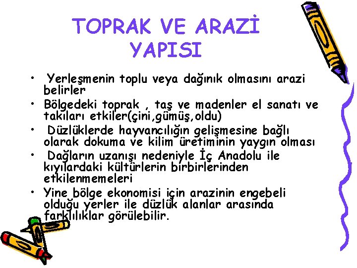 TOPRAK VE ARAZİ YAPISI • Yerleşmenin toplu veya dağınık olmasını arazi belirler • Bölgedeki