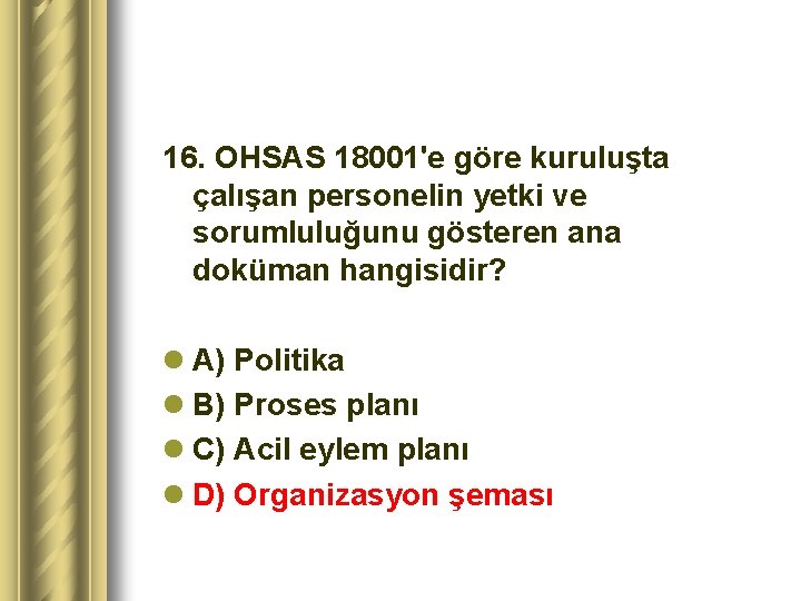 16. OHSAS 18001'e göre kuruluşta çalışan personelin yetki ve sorumluluğunu gösteren ana doküman hangisidir?