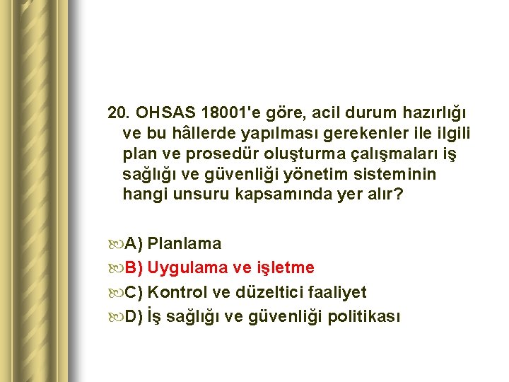 20. OHSAS 18001'e göre, acil durum hazırlığı ve bu hâllerde yapılması gerekenler ile ilgili