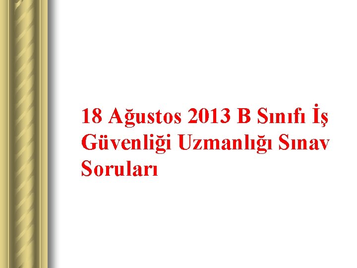 18 Ağustos 2013 B Sınıfı İş Güvenliği Uzmanlığı Sınav Soruları 