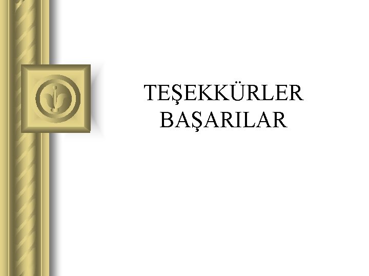 TEŞEKKÜRLER BAŞARILAR 