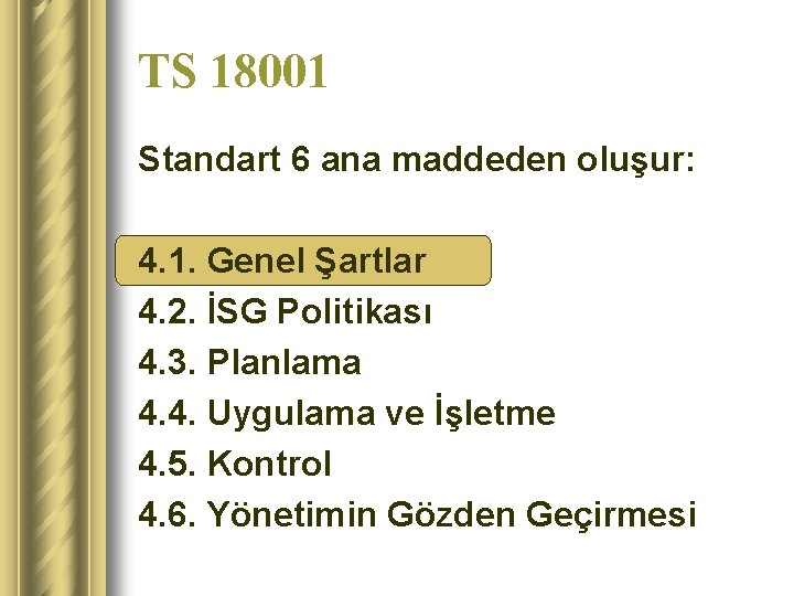 TS 18001 Standart 6 ana maddeden oluşur: 4. 1. Genel Şartlar 4. 2. İSG