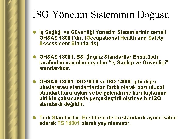 İSG Yönetim Sisteminin Doğuşu l İş Sağlığı ve Güvenliği Yönetim Sistemlerinin temeli OHSAS 18001’dir.