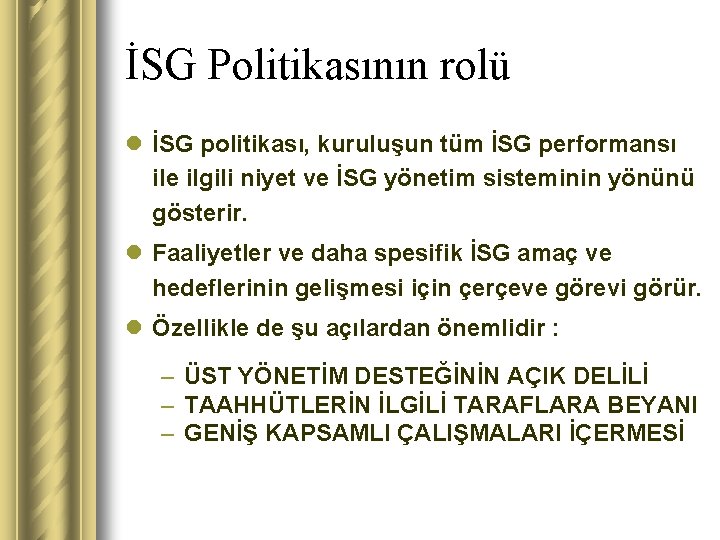 İSG Politikasının rolü l İSG politikası, kuruluşun tüm İSG performansı ile ilgili niyet ve