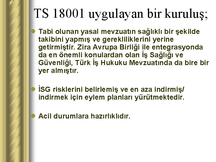 TS 18001 uygulayan bir kuruluş; l Tabi olunan yasal mevzuatın sağlıklı bir şekilde takibini