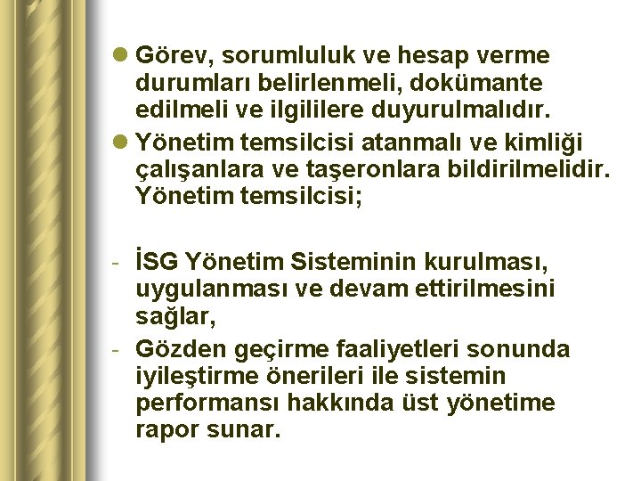 l Görev, sorumluluk ve hesap verme durumları belirlenmeli, dokümante edilmeli ve ilgililere duyurulmalıdır. l