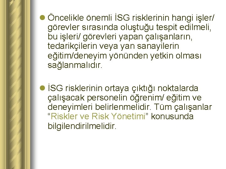 l Öncelikle önemli İSG risklerinin hangi işler/ görevler sırasında oluştuğu tespit edilmeli, bu işleri/