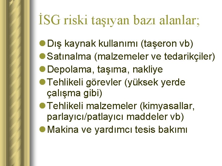İSG riski taşıyan bazı alanlar; l Dış kaynak kullanımı (taşeron vb) l Satınalma (malzemeler