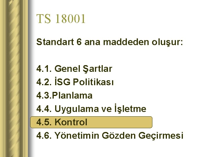 TS 18001 Standart 6 ana maddeden oluşur: 4. 1. Genel Şartlar 4. 2. İSG