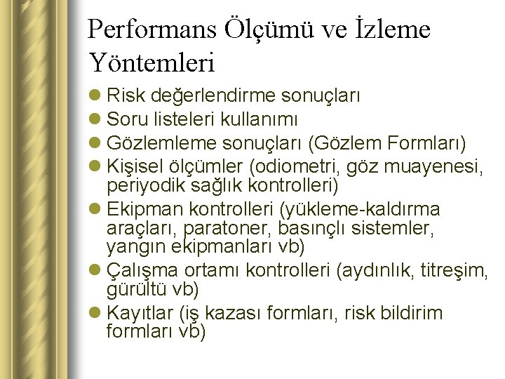 Performans Ölçümü ve İzleme Yöntemleri l Risk değerlendirme sonuçları l Soru listeleri kullanımı l