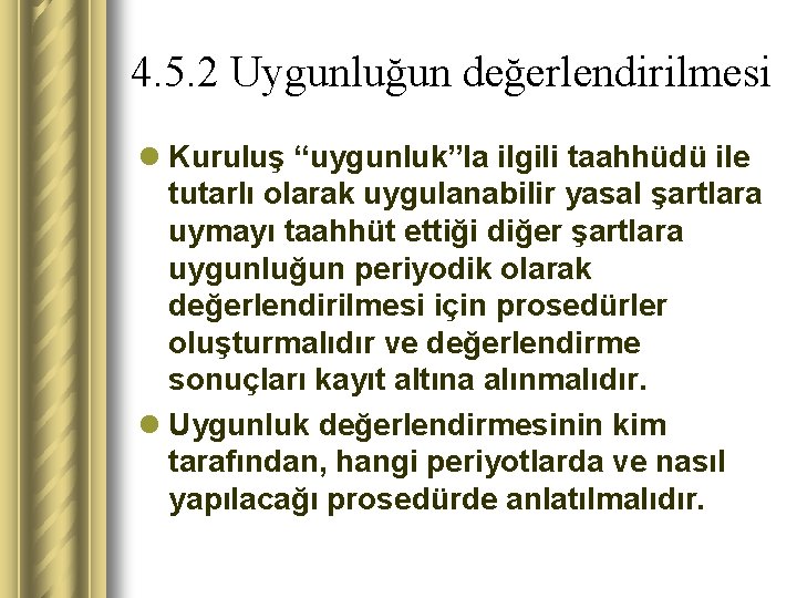 4. 5. 2 Uygunluğun değerlendirilmesi l Kuruluş “uygunluk”la ilgili taahhüdü ile tutarlı olarak uygulanabilir