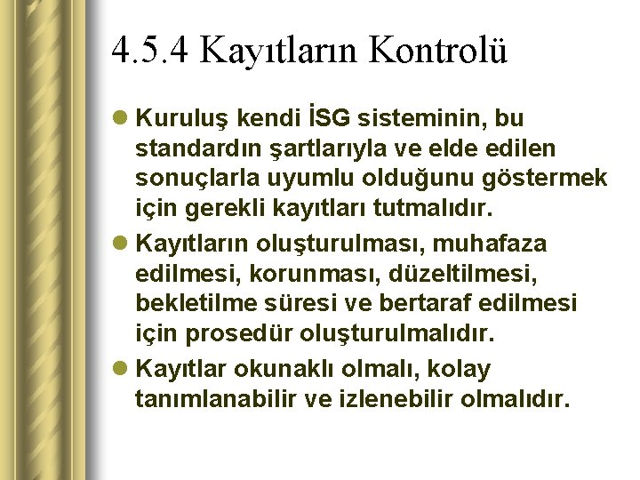 4. 5. 4 Kayıtların Kontrolü l Kuruluş kendi İSG sisteminin, bu standardın şartlarıyla ve