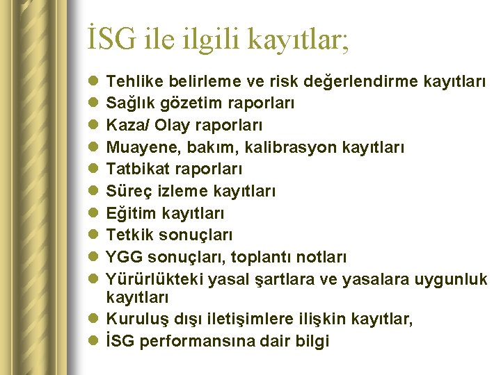 İSG ile ilgili kayıtlar; l l l l l Tehlike belirleme ve risk değerlendirme