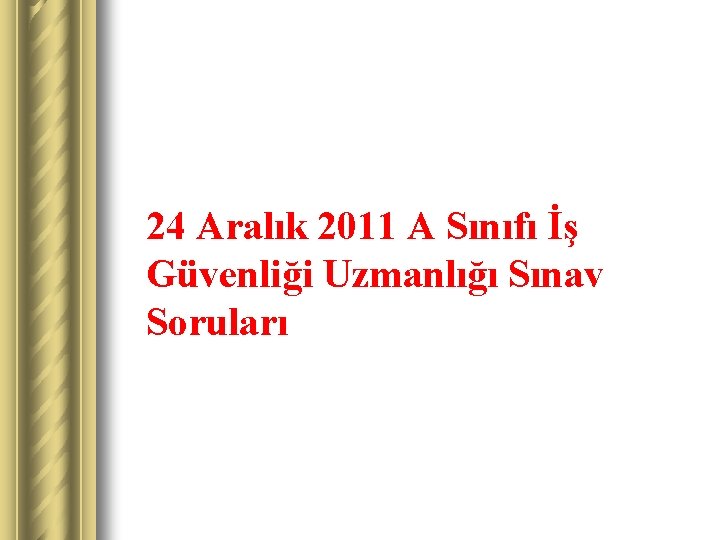 24 Aralık 2011 A Sınıfı İş Güvenliği Uzmanlığı Sınav Soruları 