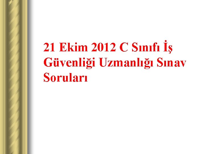 21 Ekim 2012 C Sınıfı İş Güvenliği Uzmanlığı Sınav Soruları 