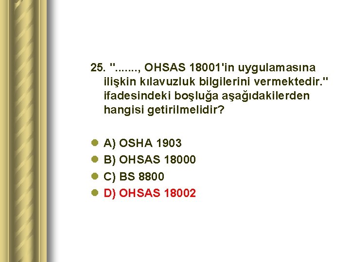 25. ". . . . , OHSAS 18001'in uygulamasına ilişkin kılavuzluk bilgilerini vermektedir. "